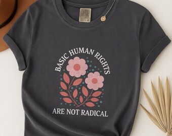 Human Rights Shirt, Basic Human Rights Are Not Radical TShirt, Comfort Colors Political Tee, Feminist Shirt, Equality T-Shirt, Protest Tee