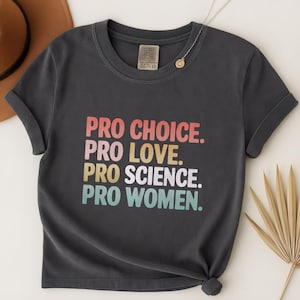 Pro Choice Pro Love Pro Science Pro Women Shirt, Feminist Tee, Women&#39;s Rights T-shirt, Female Empowerment Tshirt, Equality Activist Shirt