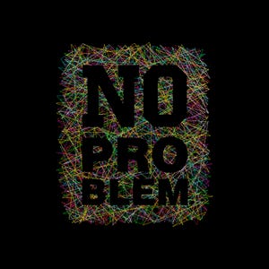 Könnte beinhalten: Schwarzer Hintergrund mit dem Schriftzug "NO PROBLEM" in fetten schwarzen Buchstaben. Die Buchstaben sind von einem farbenfrohen, chaotischen Muster aus sich kreuzenden Linien in verschiedenen Farben umgeben, darunter Gelb, Grün, Blau und Rot.