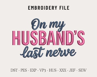 On My Husbands Last Nerve Machine Embroidery Design File for Hats, Sassy Wife Embroidery, Funny Embroidery, Custom Snapback & Dad Hat PES