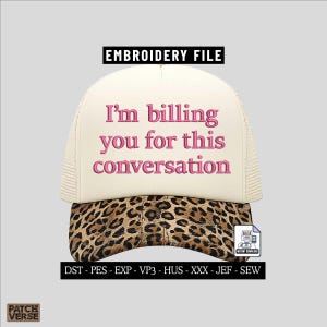 Può includere: Cappellino da camionista color crema con la scritta "I'm billing you for this conversation" ricamata in rosa. La parte inferiore del cappello presenta un motivo leopardato. L'immagine include anche il testo "EMBROIDERY FILE".