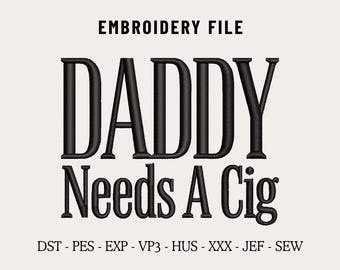 Daddy Needs A Cig Embroidery Machine File for Hats, Hat Embroidery Files, Funny Dad Hat Design, Embroidered Trucker & Dad Cap DST PES Files
