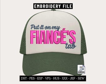 Put It on My Fiancé's Tab Machine Embroidery Design File, Funny Bride Cap, Embroidery File for Making Foam Trucker and Dad Hat PES File