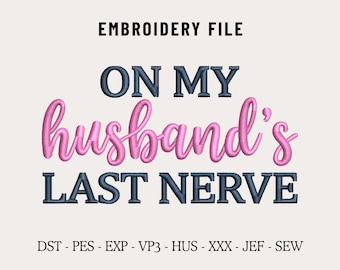 On My Husbands Last Nerve Machine Embroidery Design File for Hats, Sassy Wife Embroidery, Funny Embroidery, Custom Snapback & Dad Hat PES