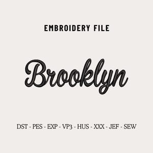 May include: Black embroidery file with the name "Brooklyn" in a cursive font. The text "EMBROIDERY FILE" is above the name. Below the name are the file types: DST, PES, EXP, VP3, HUS, XXX, JEF, and SEW.