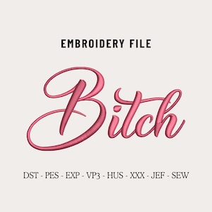 Puede incluir: Archivo de bordado rosa con la palabra "Bitch" en cursiva. El texto "EMBROIDERY FILE" está encima de la palabra, y los formatos de archivo se enumeran debajo. Este diseño digital es para bordado.