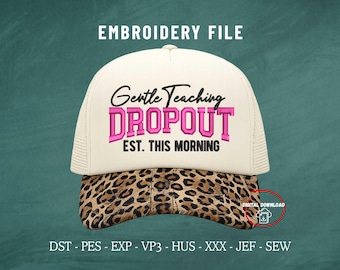 Gentle Teaching Dropout Embroidery Files for Hats, Funny Mom Hat File, Teacher Varsity Cap Machine File PES DST, Custom Dad & Trucker Hat