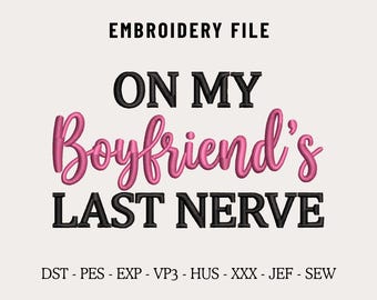 Archivo de diseño de bordado a máquina "On My Boyfriends Last Nerve" para gorras, bordado de esposa atrevida, bordado divertido, gorra snapback personalizada y gorra de papá PES