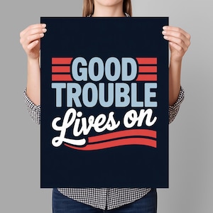 Good Trouble Lives On Protest Sign PRINTABLE, John Lewis, Anti-Trump Poster Sign For March, Political Activist Rally Sign, Digital Download