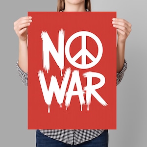 May include: A red poster with the words "NO WAR" in white, dripping paint-style lettering. A white peace symbol is above the word "WAR". The poster is held up by a person.