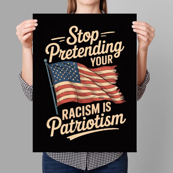 Stop Pretending Your Racism Is Patriotism Protest Sign PRINTABLE, Anti-Trump Poster For March, Political Activist Rally, Digital Download
