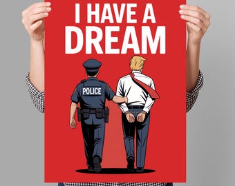 May include: Red poster with the text "I HAVE A DREAM" in white. The image depicts a police officer escorting a man in handcuffs. The man is wearing a white shirt, red tie, and has blonde hair. The police officer is in a blue uniform.