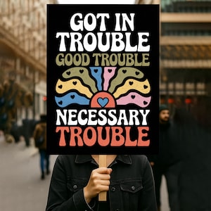 Get In Good Trouble Protest Sign PRINTABLE, John Lewis, Resist Fascism, Anti-Trump Poster For March, Digital Download, Political Rally Sign
