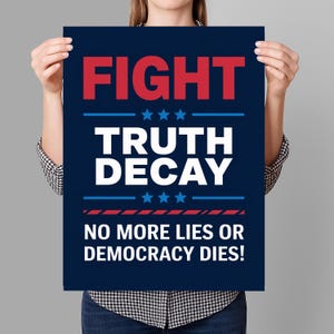 May include: A blue poster with white stars and red and blue stripes. The poster says "Fight Truth Decay No More Lies Or Democracy Dies!"