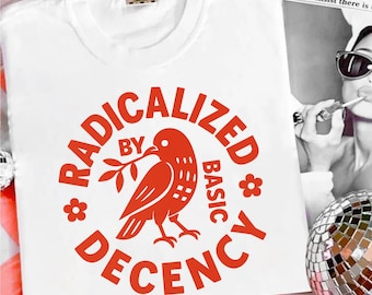 Radicalized By Basic Decency Png, Anti-Trump Shirt Png, Political Protest Png, Social Justice Sublimation Design, Digital Download, DTF