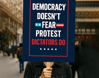 Democracy Doesn't Fear Protest, Dictators Do Sign PRINTABLE, Anti-Trump Poster For March, Digital Download, Political Activist Rally Sign