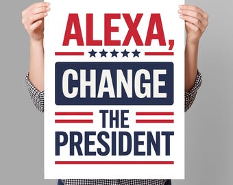 Alexa, Change The President Protest Sign PRINTABLE, Anti-Trump Resist Poster Sign For March, Digital Download, Political Activist Rally Sign