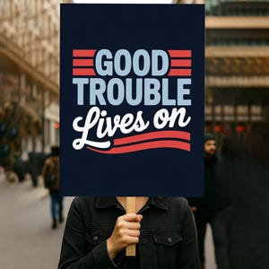 Good Trouble Lives On Protest Sign PRINTABLE, John Lewis, Anti-Trump Poster Sign For March, Political Activist Rally Sign, Digital Download