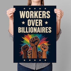 May include: Dark blue poster with the text "WORKERS OVER BILLIONAIRES" in white. The design features a rainbow burst behind several clenched fists, with white stars at the top and bottom.