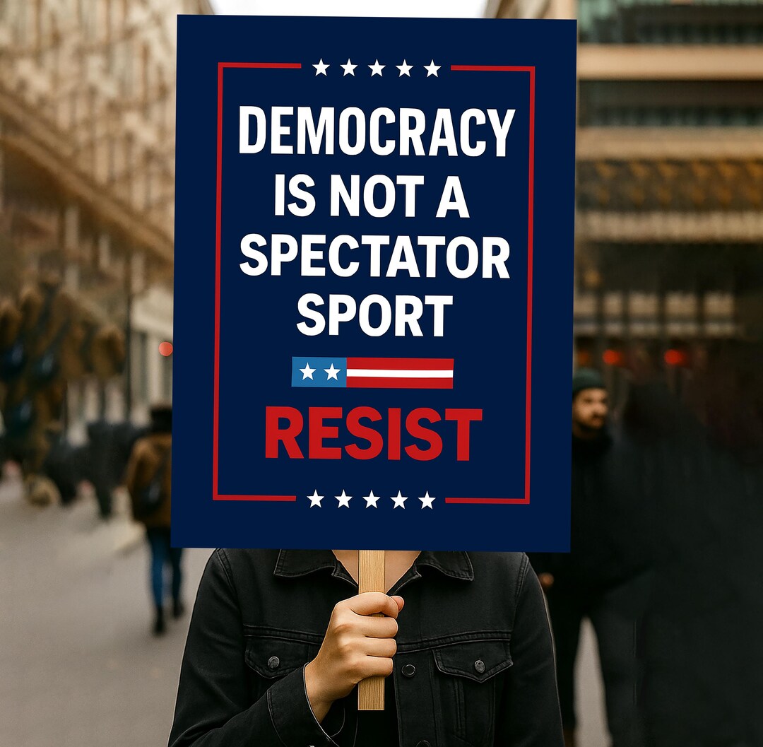 Democracy is Not A Spectator Sport Protest Sign PRINTABLE, Anti-trump ...