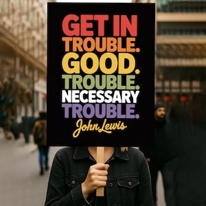 Get In Good Trouble Protest Sign PRINTABLE, John Lewis, Resist Fascism, Anti-Trump Poster For March, Digital Download, Political Rally Sign