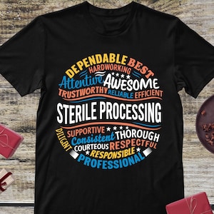 May include: A black short-sleeve t-shirt featuring a circular graphic with the text Sterile Processing in the center. Surrounding the text are words including Dependable, Best, Hardworking, Attentive, Awesome, Trustworthy, Reliable, Efficient, Supportive, Consistent, Thorough, Courteous, Respectful, Responsible, Diligent, and Professional.