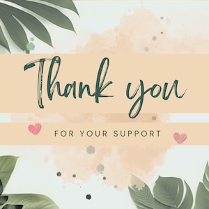 May include: A thank you card with a watercolor background and green leaves. The card says "Thank you for your support" with two pink hearts.