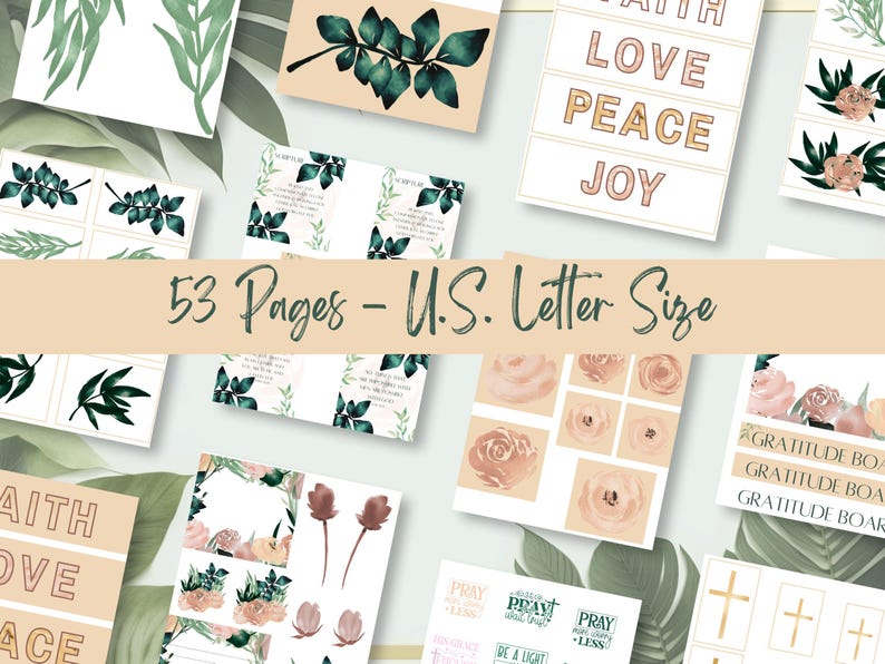 May include: A printable set of 53 pages in US Letter size featuring floral and foliage designs, with text including "Faith, Love, Peace, Joy", "Gratitude Board", and "Pray Without Ceasing".