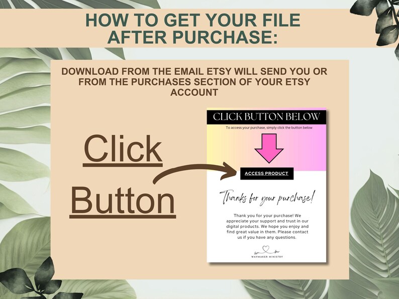 May include: A pink and yellow graphic with the text "Click Button Below" and an arrow pointing down to the text "Access Product". The text "Thanks for your purchase!" is below the button. The text "Thank you for your purchase! We appreciate your support and trust in our digital products. We hope you enjoy and find great value in them. Please contact us if you have any questions." is below the text "Thanks for your purchase!"