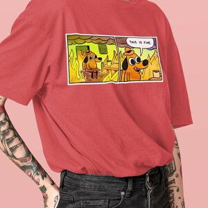 This Is Fine Meme \| Dog in Flames Meme \| Funny T-Shirt, Unique Gift for him/her
