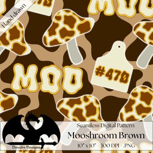 May include: Seamless digital pattern featuring a brown and cream color scheme with mushroom and cow-like print elements. The word "MOO" is displayed in a retro font, along with a tag that reads "#470". The design is labeled "Mooshroom Brown".