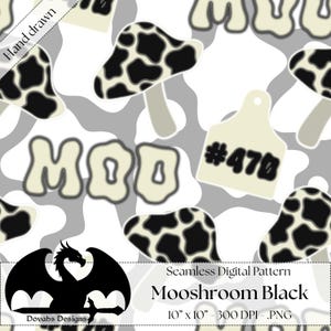 May include: Seamless digital pattern featuring a repeating design of black and white cow-spotted mushrooms, the word "MOO", and a tag with the number "470". The pattern is set against a gray and white background. The design is labeled "Mooshroom Black" and is 10" x 10".