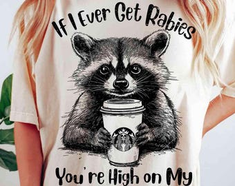 If I Ever Get Rabies You’re High on My Bitin’ List, Funny Raccoon Shirt,Funny Viral Shirt, Viral Meme Shirt, Funny Shirt, Trendy Shirt PNG