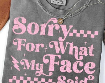 Sarcastic Sorry For What My Face Said Snarky PNG Trendy Womens Sarcasm Checkers Retro Humor Sassy Attitude Png Funny Adult Humor Mom Shirt