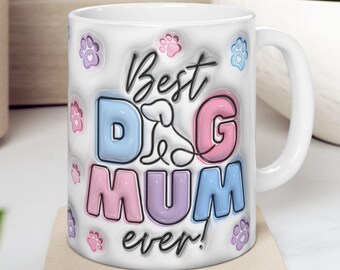 3D Best Dog Mum Ever Mug Wrap PNG 3D Dog Mum Puffy Mug SVG, 3D Inflated Mug PNG 11oz15oz Mug Sublimation Wrap Digital Download Dog Mom Gift