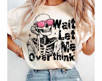 Wait Let Me Overthink This PNG, Retro Funny Adult Humor, Sarcastic Quotes Shirt, Trendy Skeleton png, Vintage Retro SUBLIMATION ORIGINAL