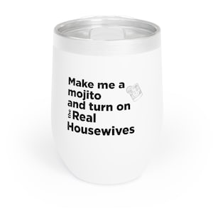Real Housewives Make me a Mojito tumbler, Real Housewives, Wine Tumbler, Real Housewives Gift, Wine Gift, Girls Night Out