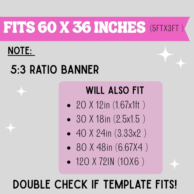 May include: A graphic with text in pink and black on a gray background. The text reads "FITS 60 X 36 INCHES (5FTX3FT)" and "5:3 RATIO BANNER." Additional sizes are listed, including 20 x 12in, 30 x 18in, 40 x 24in, 80 x 48in, and 120 x 72in. The text "DOUBLE CHECK IF TEMPLATE FITS!" is also included.
