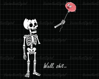 Well Shit Skeleton Png Svg, Well Shit Png, Skeleton Lost Balloon png svg, Funny Skeleton Halloween png, Dark Humor png, Cricut Sublimation