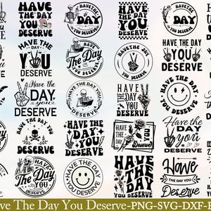 Have the day you deserve svg,have the day you deserve svg PNG,have the day you deserve shirt,Skull Png, Skeleton Svg, Karma Png, Peace Sign