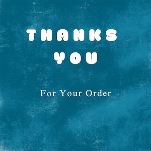 May include: A teal-colored background with white text that reads "THANKS YOU" in a bold, rounded font. Below, in a smaller, more delicate font, it says "For Your Order". The overall design has a textured, slightly distressed appearance.