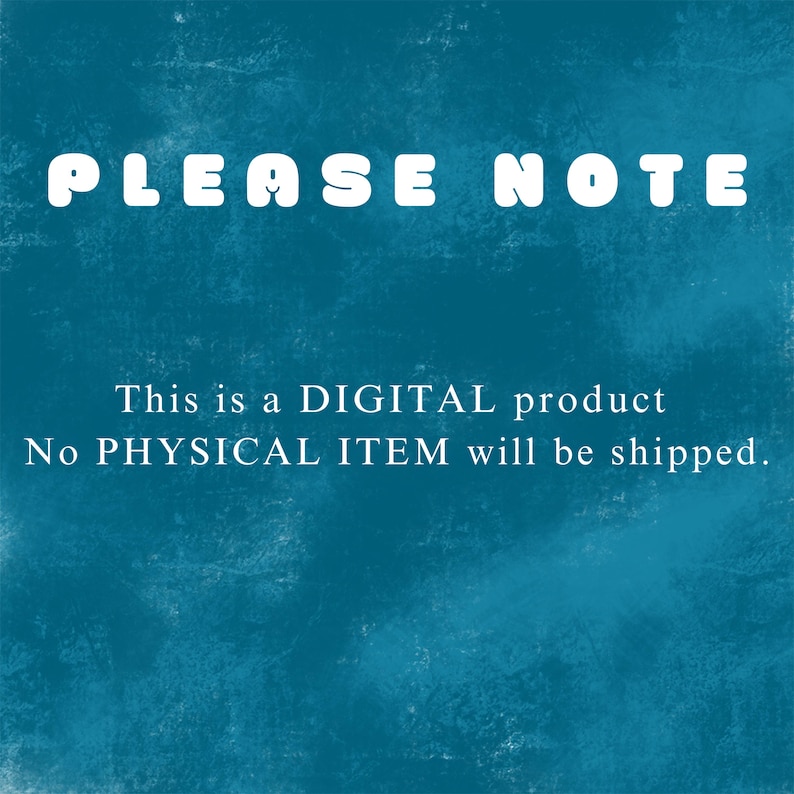 May include: A digital product announcement on a textured teal background. The words "PLEASE NOTE" are in large, white, bubble letters at the top. Below, the text reads: "This is a DIGITAL product. No PHYSICAL ITEM will be shipped."
