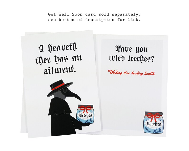 May include: A black and white illustrated card with a plague doctor holding a jar of leeches. The card reads "I heareth thee has an ailment." and "Have you tried leeches? Wishing thee healing health."