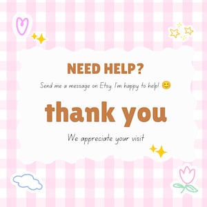 May include: A square sign with a light pink and white gingham background featuring a white scalloped center panel. The text reads: NEED HELP? Send me a message on Etsy. I'm happy to help! thank you We appreciate your visit. Includes small icons.