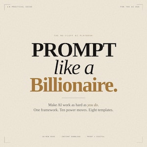 May include: A beige-colored book cover with the title "PROMPT like a Billionaire" in large black and gold text. The text "Make AI work as hard as you do" is below the title. The book is a practical guide for the AI age.