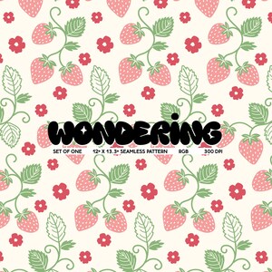 May include: A seamless pattern featuring pink strawberries, green leaves, and red flowers on a white background. The text "WONDERING" is in black and appears at the top of the pattern. The text "SET OF ONE 12" x 13.3" SEAMLESS PATTERN RGB 300 DPI" appears at the bottom of the pattern.