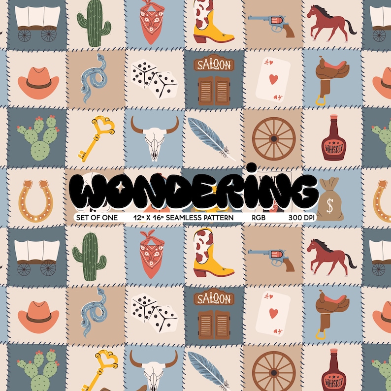 May include: A seamless pattern with a Western theme, featuring cowboy boots, cacti, horses, and dice on a patchwork background. The word "WONDERING" is displayed in large, black letters. The pattern is 12 x 16 inches.