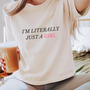 I am Literally Just a Girl Graphic Tee, Boxy Crop Top Minimalist Quote , Funny Feminine Statement Shirt, Comfort color Tee