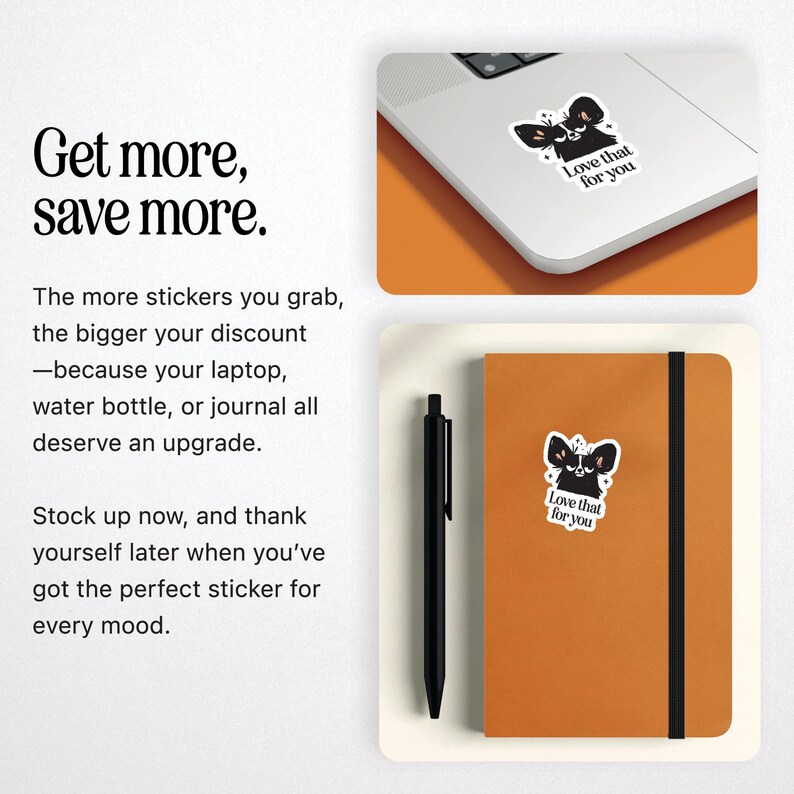 May include: The image shows a laptop and a journal, each with a sticker featuring a black and white graphic and the text "Love that for you." A black pen is also visible. The text "Get more, save more" is displayed.