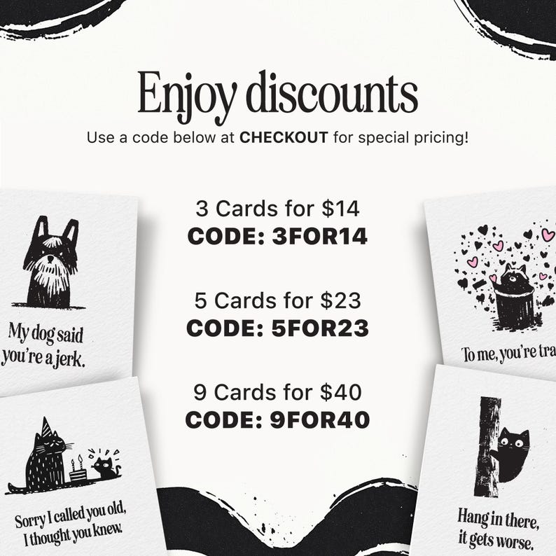 Promotional graphic offering card bundle discounts with bold text reading 'Enjoy discounts' and coupon codes for checkout. Offers include 3 cards for $14 with code 3FOR14, 5 cards for $23 with code 5FOR23, and 9 cards for $40 with code 9FOR40. Surrounding the text are humorous greeting card designs featuring black-and-white animals with snarky messages like 'My dog said you're a jerk,' 'Hang in there, it gets worse,' and 'Sorry I called you old, I thought you knew.